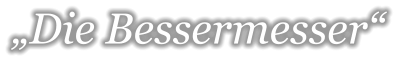 „Die Bessermesser“